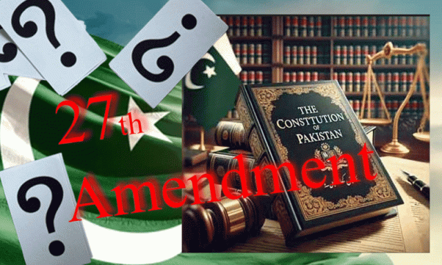 مجوزہ 27 ویں آئینی ترمیم: چیف آف ڈیفنس فورسز کا نیا عہدہ، وفاقی آئینی عدالت اور تاحیات رینک کے انتظامات